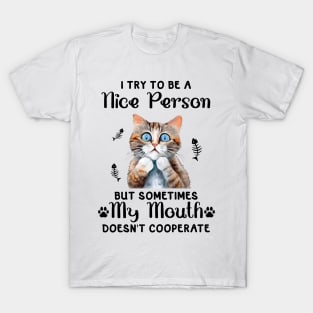 I try to be a nice person but sometimes my mouth doesn't cooperate Funny Animal Quote Hilarious Sayings Humor Gift T-Shirt